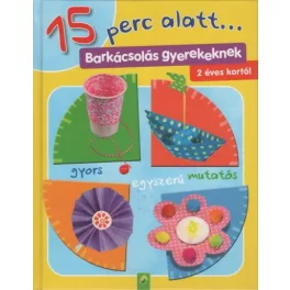 15 perc alatt... - Barkácsolás gyerekeknek 2 éves kortól