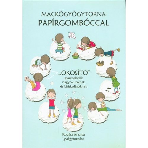 Mackógyógytorna papírgombóccal /"Okosító" gyakorlatok nagyovisoknak és kisiskolásoknak