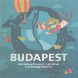   Budapest - Városkalauz kicsiknek, nagyoknak és még nagyobbaknak