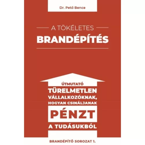 A tökéletes brandépítés - Útmutató türelmetlen vállalkozóknak hogyan csináljanak pénzt a tudásukból