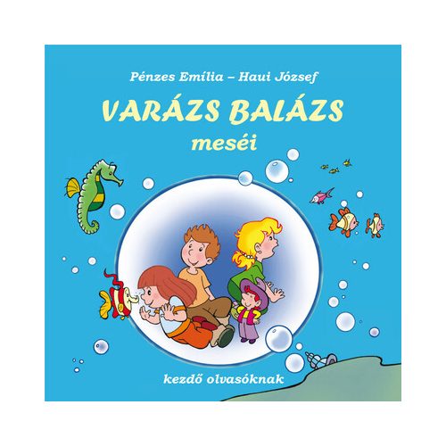 Varázs Balázs meséi - kezdő olvasóknak