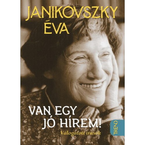 Van egy jó hírem - Válogatott írások