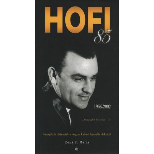 HOFI 85 - Pusszantás mindenkinek/ Interjúk és történetek a magyar kabaré legendás alakjáról