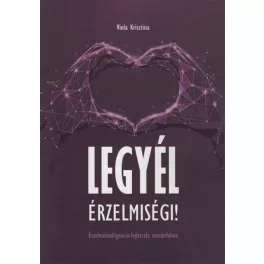   Legyél érzelmiségi! - Érzelmiintelligencia-fejlesztés mesterfokon
