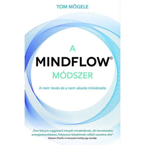 A MINDFLOW Módszer - MindFlow, a nem-tevés és a nem-akarás művészete