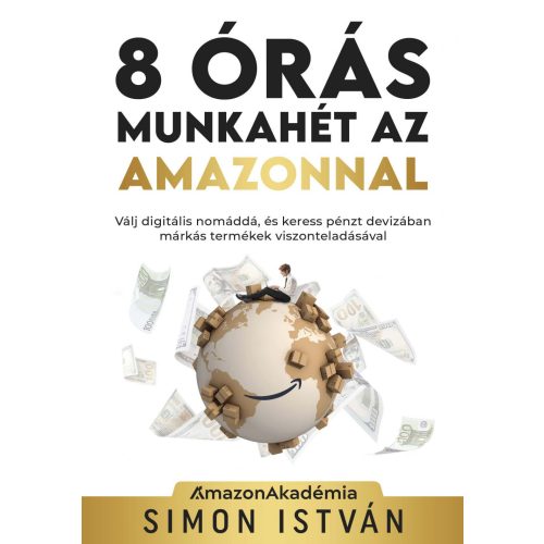 8 órás munkahét az Amazonnal - Válj digitális nomáddá, és keress pénzt devizában márkás termékek viszonteladásával