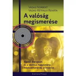   A valóság megismerése - Henri Bergson és a védikus hagyomány módszertanának szintézise