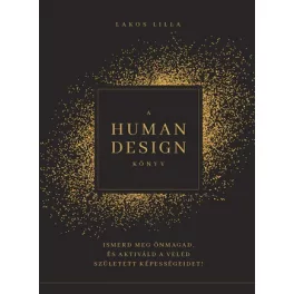   A HUMAN DESIGN KÖNYV - Ismerd meg önmagad, és aktiváld a veled született képességeidet!