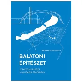   Balatoni építészet - Stratégiakeresés a huszadik században (2. kiadás)