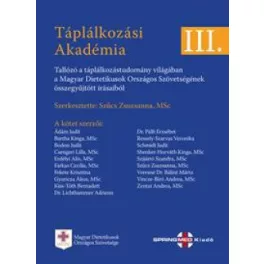   TÁPLÁLKOZÁSI AKADÉMIA III. - Tallózó a táplálkozástudomány világában  a Magyar Dietetikusok Országos Szövetségének össze