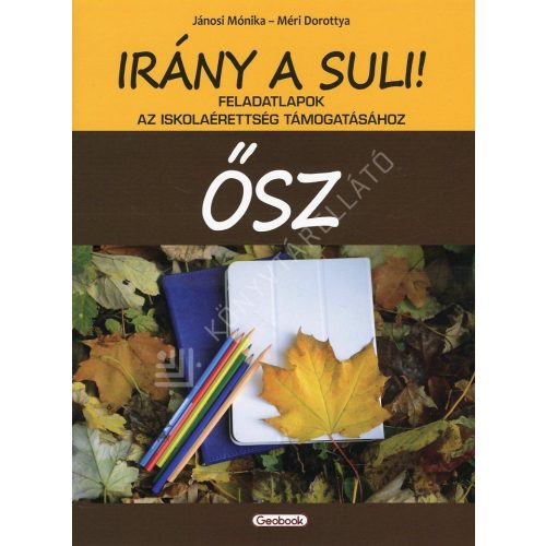 Irány a suli! - ŐSZ - Feladatlapok az iskolaérettség támogatásához