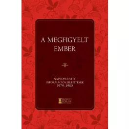   A megfigyelt ember - Napi Operatív Információs Jelentések 1979-1980