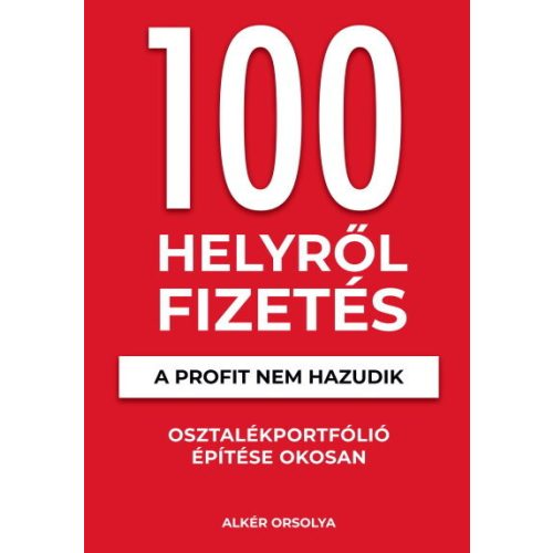 100 Helyről Fizetés - A profit nem hazudik - Osztalékportfólió éptése okosan