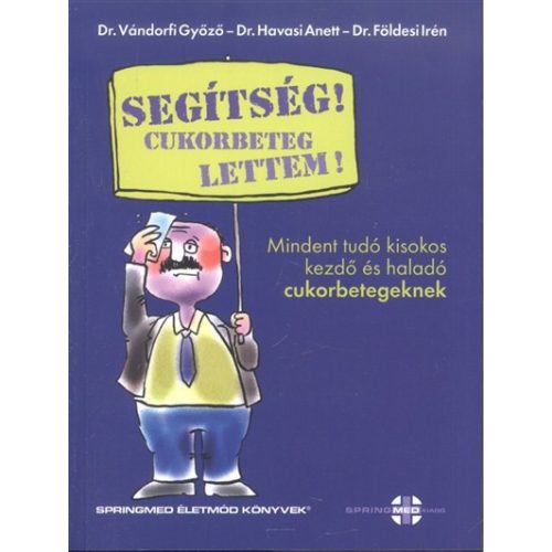 Segítség! cukorbeteg lettem! /Mindent tudó kisokos kezdő és haladó cukorbetegeknek