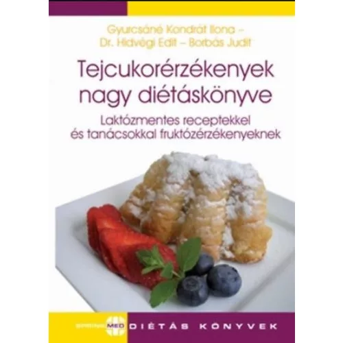 Tejcukorérzékenyek nagy diétáskönyve /Laktózmentes receptekkel és tanácsokkal fruktózérzékenyeknek