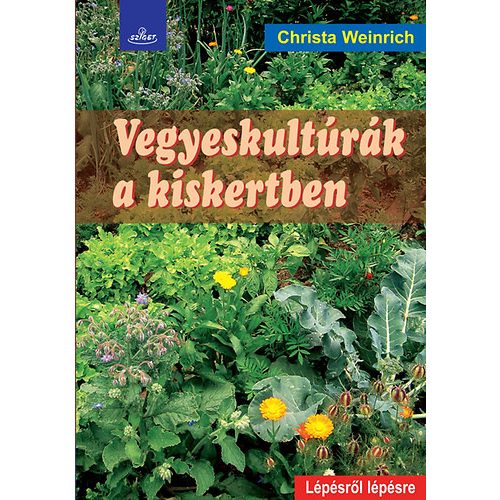 Vegyeskultúrák a kiskertben /Lépésről lépésre