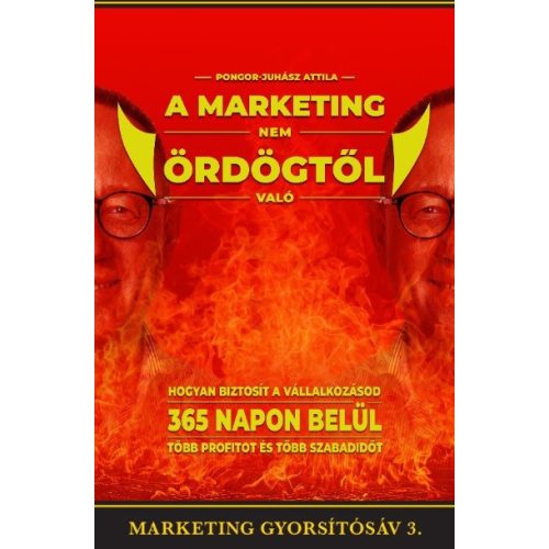 A marketing nem ördögtől való - Hogyan biztosít vállalkozásod 365 napon belül több profitot és több szabadidőt