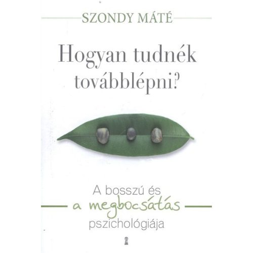 Hogyan tudnék továbblépni? /A bosszú és a megbocsátás pszichológiája