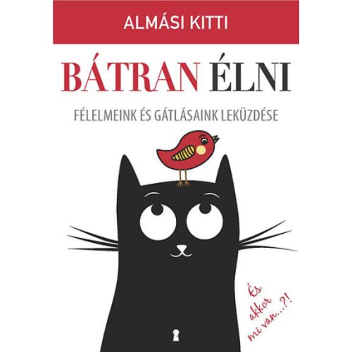 Bátran élni - Félelmeink és gátlásaink leküzdése