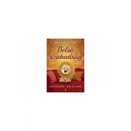 Belső szabadság /Elég jó szülő - elég jó gyerek
