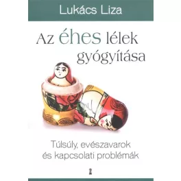   Az éhes lélek gyógyítása /Túlsúly, evészavarok és kapcsolati problémák