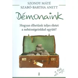   Démonaink /Hogyan élhetünk teljes életet a nehézségeinkkel együtt?