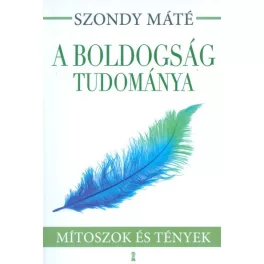 A boldogság tudománya /Mítoszok és tények