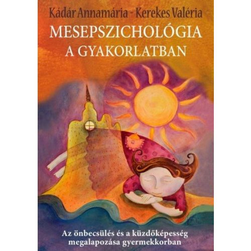 Mesepszichológia a gyakorlatban /Az önbecsülés és a küzdőképesség megalapozása gyermekkorban