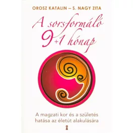   A sorsformáló 9+1 hónap /A magzati kor és a születés hatása az életút alakulására