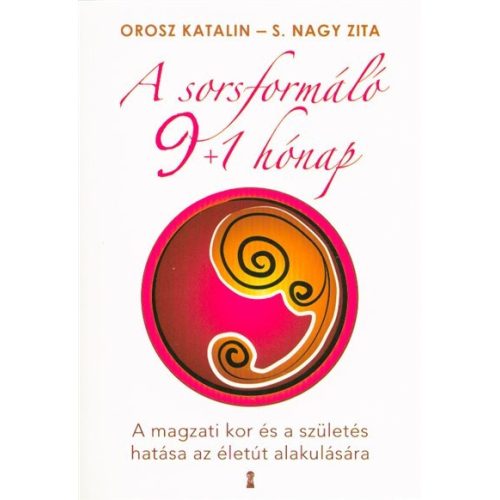 A sorsformáló 9+1 hónap /A magzati kor és a születés hatása az életút alakulására