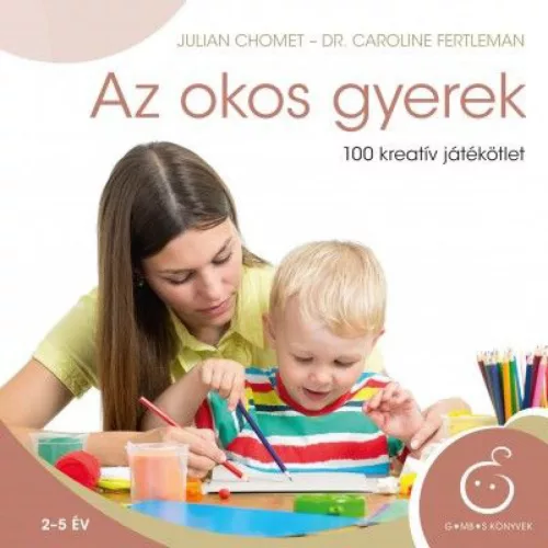 Az okos gyerek - 100 kreatív játékötlet /Gombos könyvek