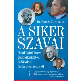   A siker szavai /Gondolatok híres gondolkodóktól, tudósoktól és üzletemberektől