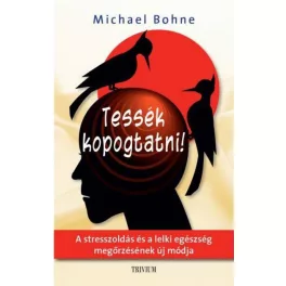   Tessék kopogtatni! /A stresszoldás és a lelki egészség megőrzésének új módja