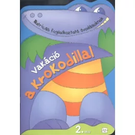   Vakáció a krokodillal 2. /Matircás foglalkoztató óvodásoknak