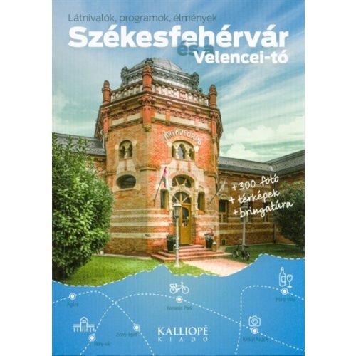 SZÉKESFEHÉRVÁR ÉS A VELENCEI-TÓ /+300 FOTÓ - TÉRKÉPEK - BRINGATÚRA