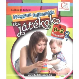   Hogyan fejlesztik a játékok a 0-2 éveseket? /Tudatos Szülő