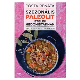   Szezonális paleolit ételek hedonistáknak /Edd azt, ami itthon érik!