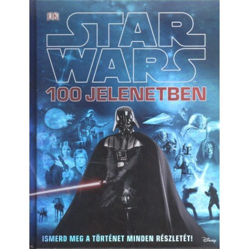 Star Wars 100 jelenetben /Ismerd meg a történet minden részletét!