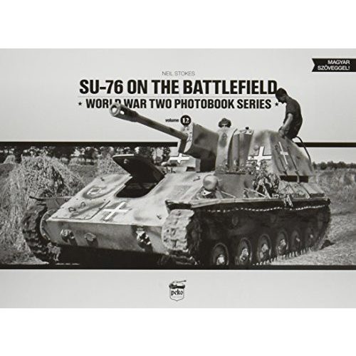 SU-76 on the Battlefield - Word War Two Photobook Series Vol. 12.