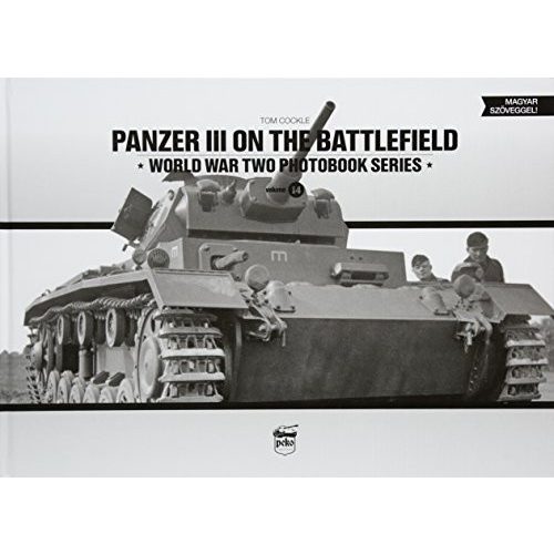 Panzer III on the battlefield - World War Two Photobook Series Vol. 14.