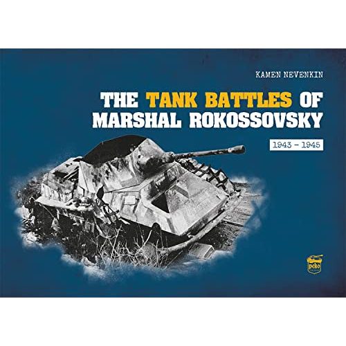 The Tank Battles of Marshal Rokossovsky - 1943-1945