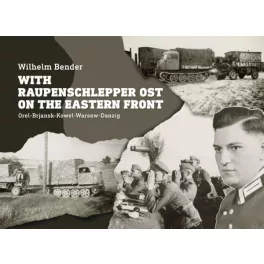   With Raupenschlepper Ost on the Eastern Front - Orel-Brjansk-Kowel-Warsaw-Danzig