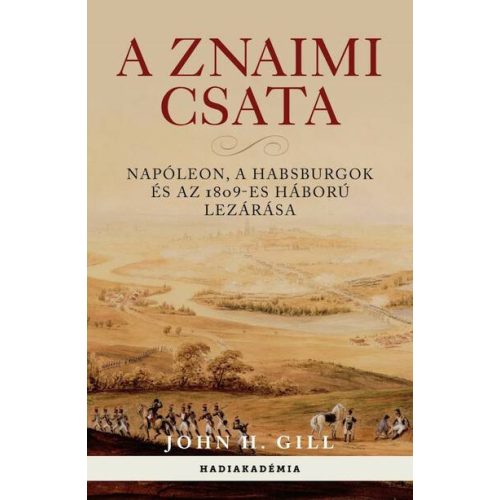 A znaimi csata - Napóleon, a Habsburgok és az 1809-es háború lezárása