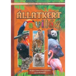   Állatkert a világ - Képes ismeretterjesztés gyerekeknek /Fedezzük fel együtt!