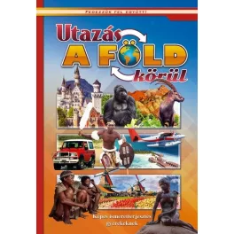   Utazás a Föld körül - Képes ismeretterjesztés gyerekeknek /Fedezzük fel együtt!