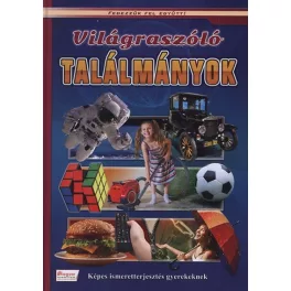   Világraszóló találmányok - Képes ismeretterjesztés gyerekeknek /Fedezzük fel együtt!.
