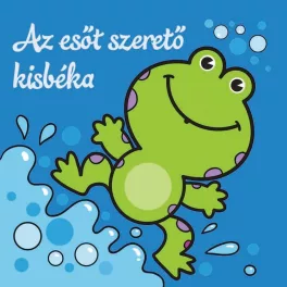   Az esőt szerető kisbéka - Állati kalandok - Szivacskönyv