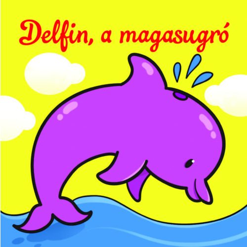 Delfin, a magasugró - Állati kalandok - Szivacskönyv