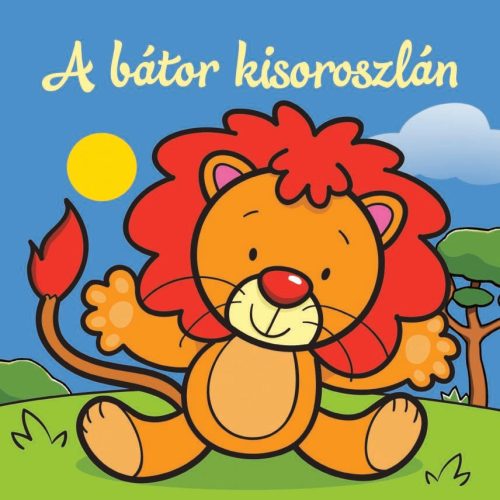 A bátor kisoroszlán - Állati kalandok - Szivacskönyv