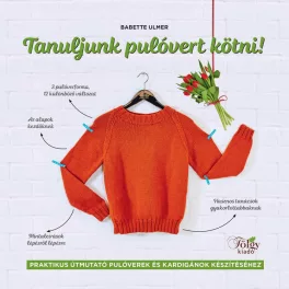   Tanuljunk pulóvert kötni! - Praktikus útmutató pulóverek és kardigánok készítéséhez
